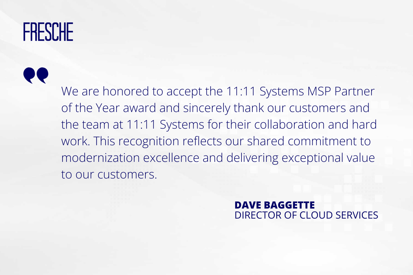 Quote from Dave about Fresche Solutions being named 11:11 Systems 2025 MSP Partner of the Year in North America, highlighting IT modernization and partnership excellence.