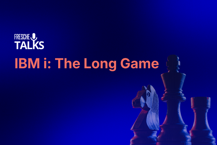Watch the Fresche Talks, "IBM i: The Long Game"